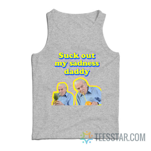 Suck Out My Sadness Daddy Tank Top