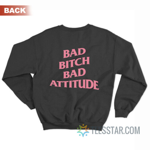 Bad Bitch Bad Attitude Parody Sweatshirt