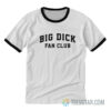 Big Dick Fan Club Ringer T-Shirt