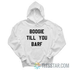 Boogie Till You Barf Hoodie