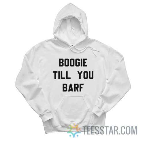 Boogie Till You Barf Hoodie