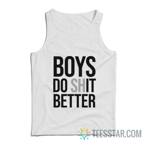 Boys Do Shit Better Tank Top