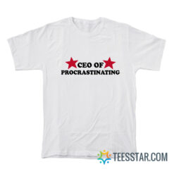 CEO Of Procrastinating T-Shirt