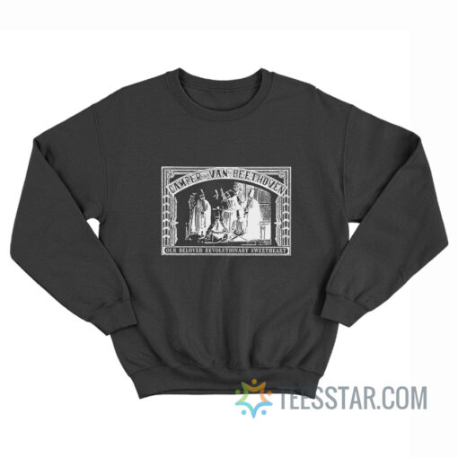 Camper Van Beethoven Our Beloved Revolutionary Sweetheart Sweatshirt