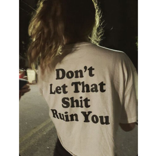 Don't Let That Shit Ruin You T-Shirt