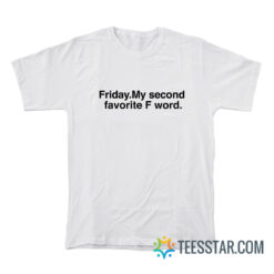 Friday My Second Favorite F Word T-Shirt