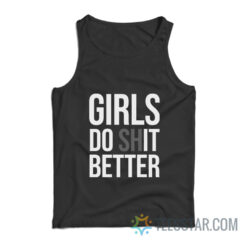 Girls Do Shit Better Tank Top