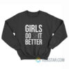 Girls Do Shit Better Sweatshirt