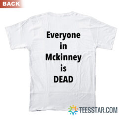 I Survived 101105° F In Mckinney Everyone In Mckinney Is Dead T-Shirt