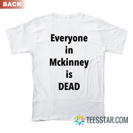 I Survived 101105° F In Mckinney Everyone In Mckinney Is Dead T-Shirt