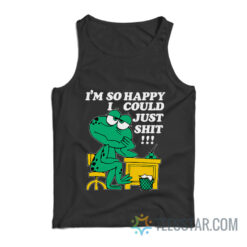 I'm so Happy I Could Just Shit Tank Top