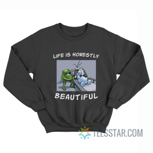 Life Is Honestly Beautiful Sweatshirt