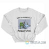 Life Is Honestly Beautiful Sweatshirt