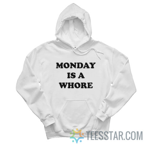 Monday Is A Whore Hoodie