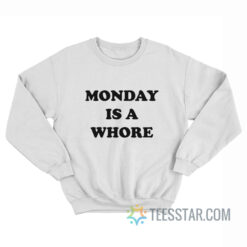 Monday Is A Whore Sweatshirt