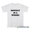 Monday Is A Whore T-Shirt