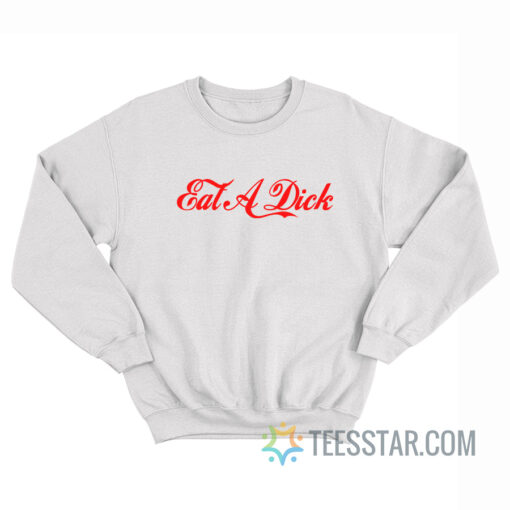 Eat A Dick Coca-cola Parody Sweatshirt