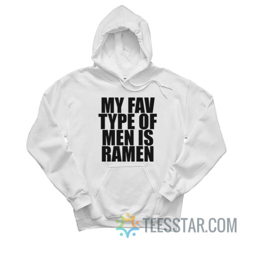 My Fav Type Of Men Is Ramen Hoodie