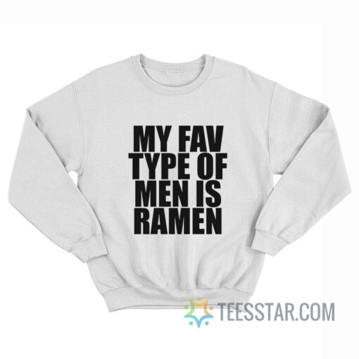 My Fav Type Of Men Is Ramen Sweatshirt