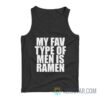 My Fav Type Of Men Is Ramen Tank Top