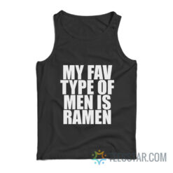 My Fav Type Of Men Is Ramen Tank Top