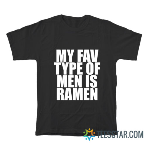 My Fav Type Of Men Is Ramen T-Shirt