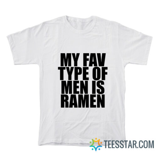 My Fav Type Of Men Is Ramen T-Shirt