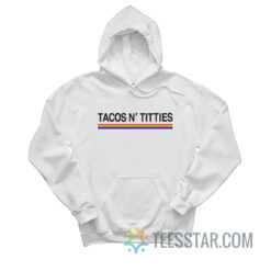 Tacos And Titties Pride LGBT Hoodie