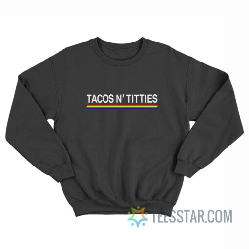 Tacos And Titties Pride LGBT Sweatshirt