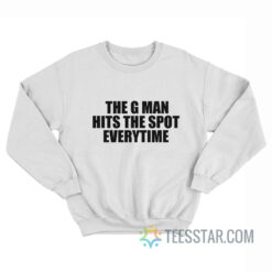 The G Man Hits The Spot Every Time Sweatshirt