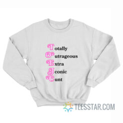 Toxic Totally Outrageous Xtra Iconic Cunt Sweatshirt