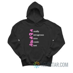 Toxic Totally Outrageous Xtra Iconic Cunt Hoodie