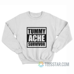 Tummy Ache Survivor Sweatshirt