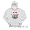 Why Do We Kill People Who Kill People To Show That Killing People Is Wrong Hoodie