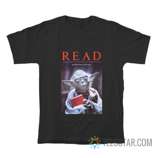 Yoda Read And The Force Is With You T-Shirt