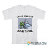 Life Is Honestly Beautiful T-Shirt