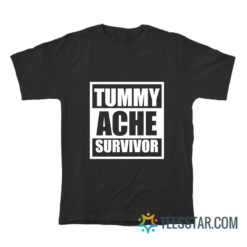 Tummy Ache Survivor T-Shirt