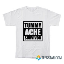 Tummy Ache Survivor T-Shirt