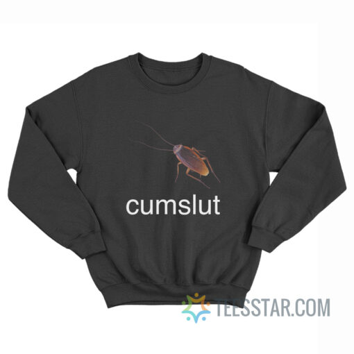 Cockroach Cumslut Sweatshirt