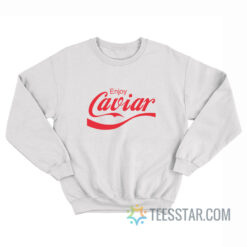 Enjoy Caviar Coca-Cola Parody Sweatshirt