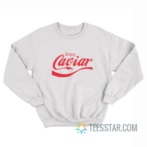 Enjoy Caviar Coca-Cola Parody Sweatshirt