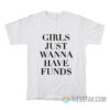 Girls Just Wanna Have Funds T-Shirt