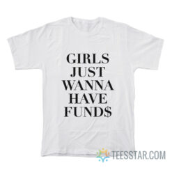 Girls Just Wanna Have Funds T-Shirt