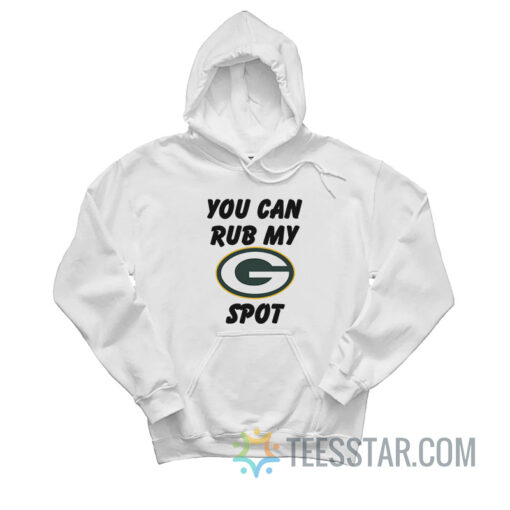 Green Bay Packers You Can Rub My G Spot Hoodie