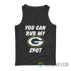 Green Bay Packers You Can Rub My G Spot Tank Top