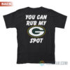 Green Bay Packers You Can Rub My G Spot T-Shirt