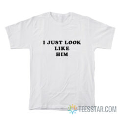 I Just Look Like Him Mick Jagger T-Shirt