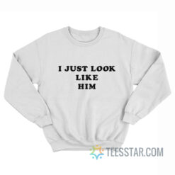 I Just Look Like Him Mick Jagger Sweatshirt