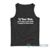 If Your Dick Was As Big As Your Mouth I Might Be Interested Tank Top