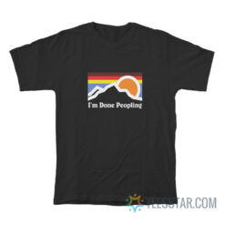 I'm Done Peopling T-Shirt